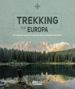 TREKKING POR EUROPA. 39 RUTAS POR CAMINOS ESPECTACULARES Y PAISAJES INCRE�BLES