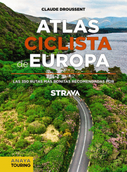 ATLAS CICLISTA DE EUROPA. LAS 350 RUTAS M�S BONITAS RECOMENDADAS POR STRAVA