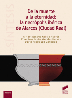 DE LA MUERTE A LA ETERNIDAD: LA NECRPOLIS IBRICA DE ALARCOS (CIUDAD REAL)