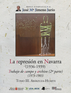 LA REPRESIN EN NAVARRA (1936-1939) TOMO III. ABRZUZA-HUARTE