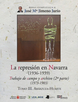LA REPRESI�N EN NAVARRA (1936-1939) TOMO III. AB�RZUZA-HUARTE