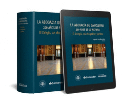 LA ABOGACIA DE BARCELONA 200 A�OS DE SU HISTORIA: EL COLEGIO, SUS ABOGADOS Y JUR