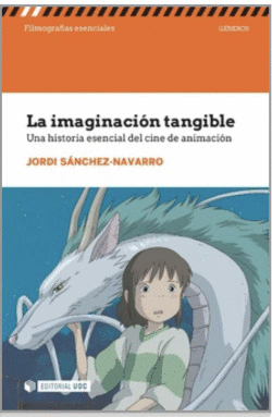 LA IMAGINACI�N TANGIBLE. UNA HISTORIA ESENCIAL DEL CINE DE ANIMACI�N