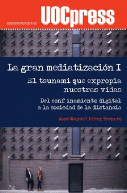 LA GRAN MEDIATIZACI�N I. EL TSUNAMI QUE EXPROPIA NUESTRAS VIDAS