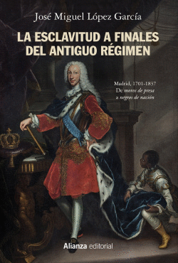 LA ESCLAVITUD A FINALES DEL ANTIGUO R�GIMEN. MADRID, 1701-1837