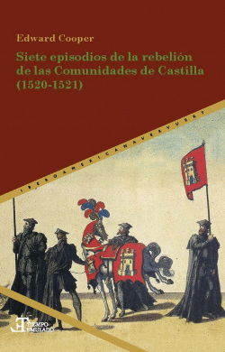 SIETE EPISODIOS DE LA REBELI�N DE LAS COMUNIDADES DE CASTILLA 1520-1521