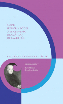 AMOR, HONOR Y PODER O EL UNIVERSO DRAMTICO DE CALDERN