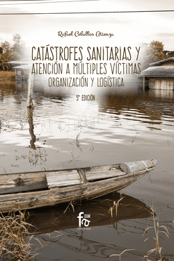 CAT�STROFES SANITARIAS Y ATENCI�N A M�LTIPLES VICTIMAS. 5-ED