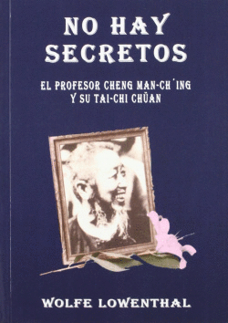 NO HAY SECRETOS.PROFESOR CHENG MAN-CH`ING YSU TAICHI CHAN