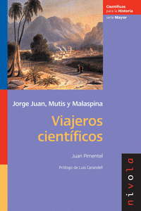VIAJEROS CIENT�FICOS. JORGE JUAN, MUTIS, MALASPINA.