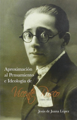 APROXIMACI�N AL PENSAMIENTO E IDEOLOGIA DE VICENTE RISCO (1884-1963)