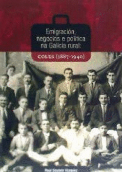 EMIGRACIN, NEGOCIOS E POLTICA NA GALICIA RURAL: COLES 1887-1940