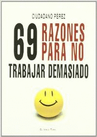 69 RAZONES PARA NO TRABAJAR DEMASIADO