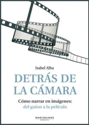DETR�S DE LA C�MARA. C�MO NARRAR EN IM�GENES: DEL GUION A LA PEL�CULA (CONTIENE