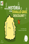 PETITA HIST�RIA D'UN TOVALL� GROC DESCOLORIT