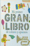 MI PRIMER GRAN LIBRO DE COLORES Y OPUESTOS