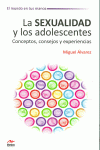 LA SEXUALIDAD Y LOS ADOLESCENTES. CONCEPTOS, CONSEJOS Y EXPERIENCIAS