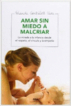 AMAR SIN MIEDO A MALCRIAR