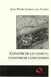 CONSTRUIR LO COM�N, CONSTRUIR COMUNISMO