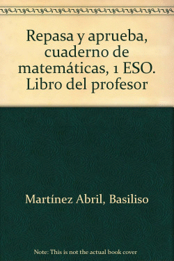 REPASA Y APRUEBA, CUADERNO DE MATEM�TICAS, 1 ESO. LIBRO DEL PROFESOR