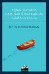 QUAN S�PIGUES CAMINAR SOBRE L'AIGUA, AGAFA LA BARCA