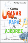 CMO GANAR A TU PAP AL AJEDREZ