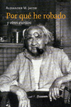 POR QU� HE ROBADO Y OTROS ESCRITOS