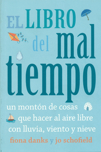 EL LIBRO DEL MAL TIEMPO. UN MONT�N DE COSAS QUE HACER AL AIRE LIBRE CON LLUVIA,