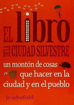 EL LIBRO DE LA CIUDAD SILVESTRE: UN MONT�N DE COSAS QUE HACER EN LA CIUDAD Y EN
