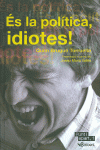 �S LA POL�TICA, IDIOTES!