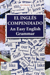 AN EASY ENGLISH GRAMMAR = EL INGL�S COMPENDIADO