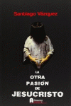 LA OTRA PASI�N DE JESUCRISTO