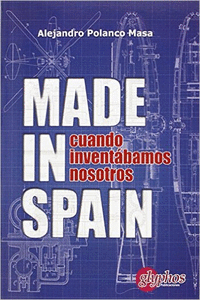MADE IN SPAIN. CUANDO INVENT�BAMOS NOSOTROS