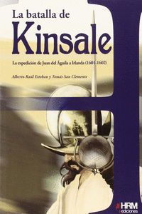 LA BATALLA DE KINSALE: LA EXPEDICIN DE JUAN DEL GUILA A IRLANDA, 1601-1602