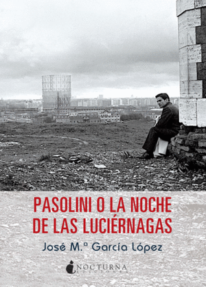 PASOLINI O LA NOCHE DE LAS LUCI�RNAGAS
