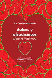 DULCES Y AFRODISIACOS - DEL POSTRE A LA SEDUCCION