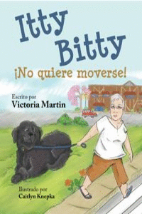 ITTY BITTY �NO QUIERE MOVERSE!