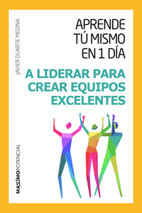 APRENDE T� MISMO EN UN D�A A LIDERAR PARA CREAR EQUIPOS EXCELENTES