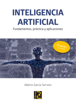 INTELIGENCIA ARTIFICIAL. FUNDAMENTOS, PR�CTICA Y APLICACIONES 2� EDICI�N REVISAD