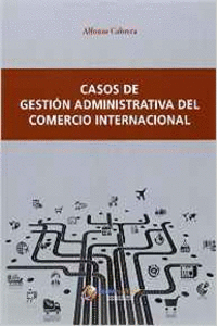 CASOS DE GESTI�N ADMINISTRATIVA DEL COMERCIO INTERNACIONAL