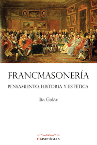 FRANCMASONERA. PENSAMIENTO, HISTORIA Y ESTTICA