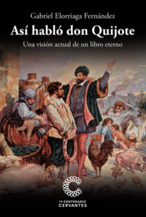 AS� HABL� DON QUIJOTE. UNA VISI�N ACTUAL DE UN LIBRO ETERNO.