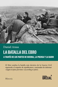LA BATALLA DEL EBRO A TRAV�S DE LOS PARTES DE GUERRA, LA PRENSA Y LA RADIO