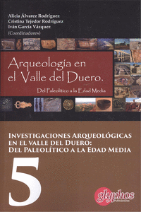 INVESTIGACIONES ARQUEOLOGICAS EN EL VALLE DEL DUERO: DEL PALEOLITICO A LA EDAD M