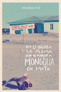 NO LI DIGUIS A LA MAMA QUE HE MARXAT A MONG�LIA EN MOTO