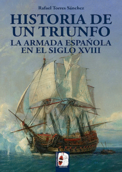 HISTORIA DE UN TRIUNFO. LA ARMADA ESPA�OLA EN EL SIGLO XVIII