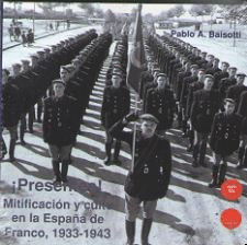 �PRESENTES!.MITIFICACI�N Y CULTO EN LA ESPA�A DE FRANCO, 1933-1943
