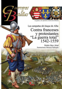 CONTRA FRANCESES Y PROTESTANTES LA GUERRA TOTAL 1542-1559
