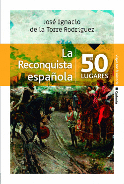 LA RECONQUISTA ESPAOLA EN 50 LUGARES