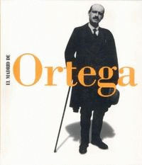 EL MADRID DE JOSE ORTEGA Y GASSET